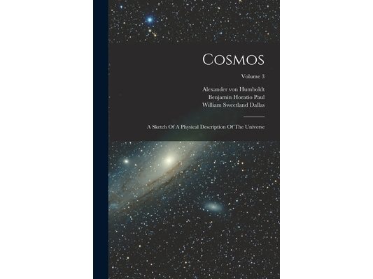 Cosmos: A Sketch Of A Physical Description Of The Universe; Volume 3