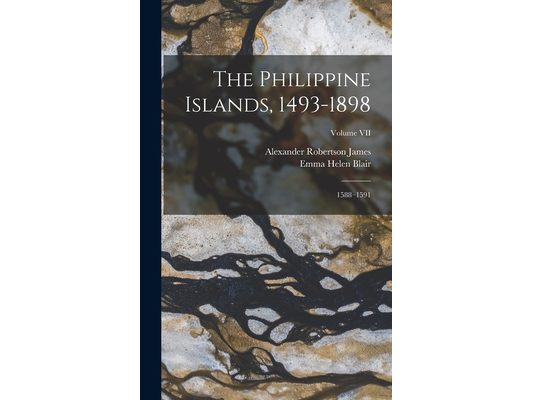 The Philippine Islands, 1493-1898: 1588-1591; Volume VII