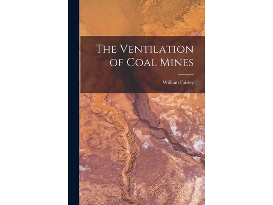 The Ventilation of Coal Mines