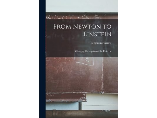 From Newton to Einstein: Changing Conceptions of the Universe