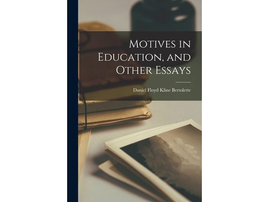 Motives in Education, and Other Essays