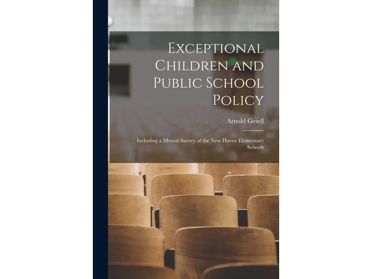 Exceptional Children and Public School Policy: Including a Mental Survey of the New Haven Elementary Schools