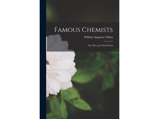 Famous Chemists: The Men and Their Work
