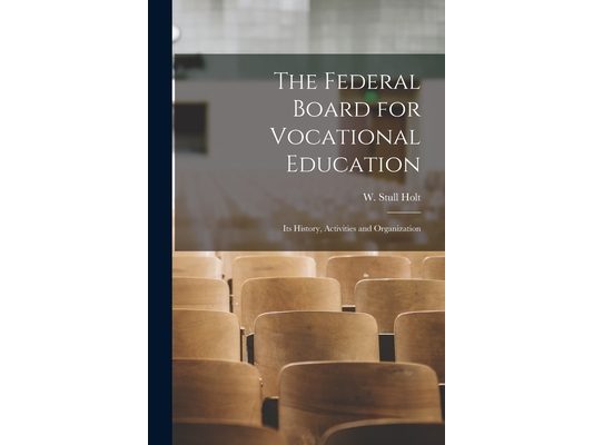 The Federal Board for Vocational Education: Its History, Activities and Organization