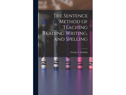 The Sentence Method of Teaching Reading Writing, and Spelling