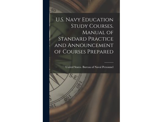 U.S. Navy Education Study Courses. Manual of Standard Practice and Announcement of Courses Prepared