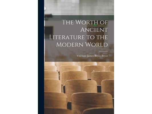 The Worth of Ancient Literature to the Modern World