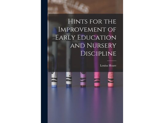 Hints for the Improvement of Early Education and Nursery Discipline