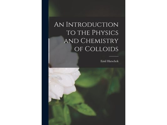 An Introduction to the Physics and Chemistry of Colloids