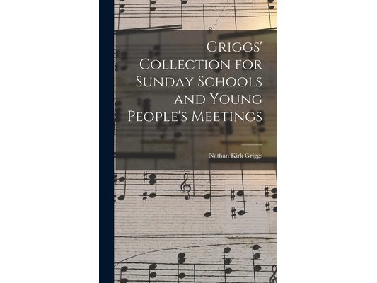 Griggs' Collection for Sunday Schools and Young People's Meetings