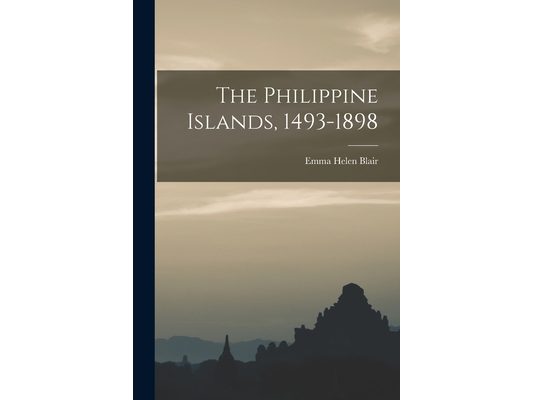 The Philippine Islands, 1493-1898