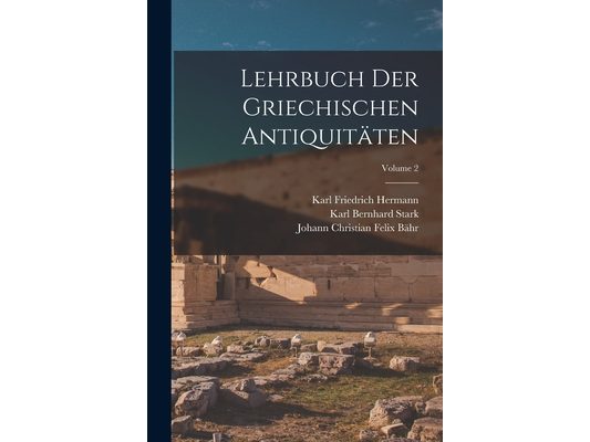 Lehrbuch Der Griechischen Antiquitäten; Volume 2