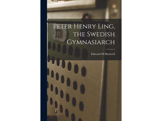 Peter Henry Ling, the Swedish Gymnasiarch