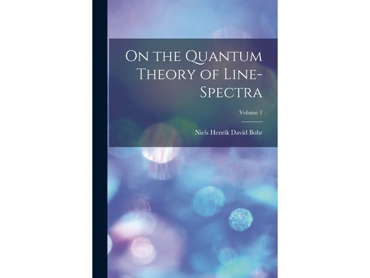 On the Quantum Theory of Line-spectra; Volume 1