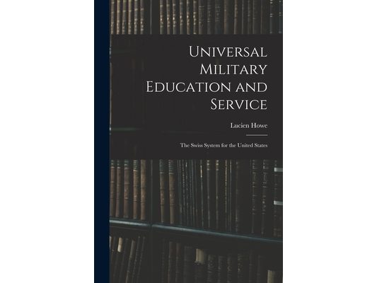 Universal Military Education and Service: The Swiss System for the United States