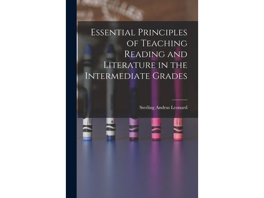 Essential Principles of Teaching Reading and Literature in the Intermediate Grades