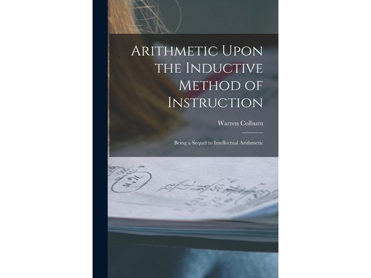 Arithmetic Upon the Inductive Method of Instruction: Being a Sequel to Intellectual Arithmetic