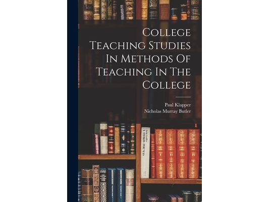 College Teaching Studies In Methods Of Teaching In The College