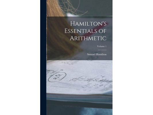 Hamilton's Essentials of Arithmetic; Volume 1