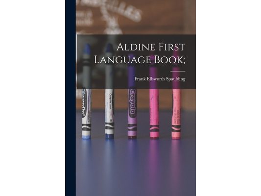 Aldine First Language Book;