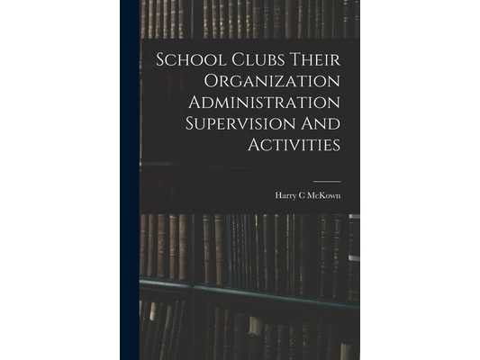 School Clubs Their Organization Administration Supervision And Activities