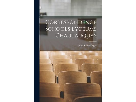 Correspondence Schools Lyceums Chautauquas