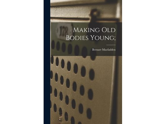 Making Old Bodies Young;