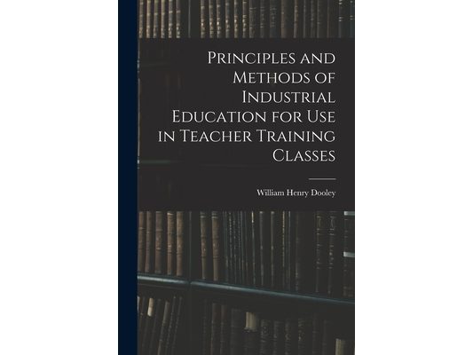 Principles and Methods of Industrial Education for Use in Teacher Training Classes