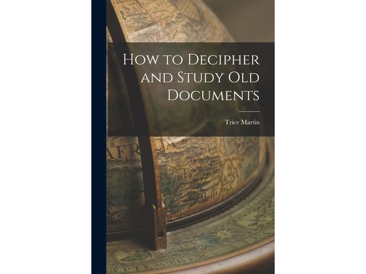 How to Decipher and Study old Documents