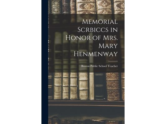 Memorial Scrbiccs in Honor of mrs. Mary Henmenway