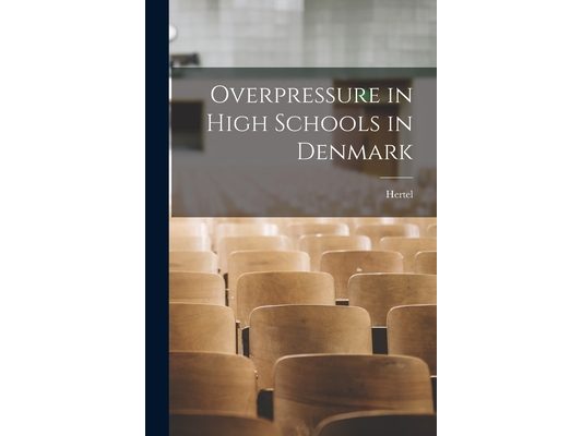 Overpressure in High Schools in Denmark