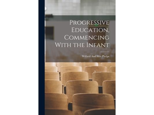 Progressive Education, Commencing With the Infant