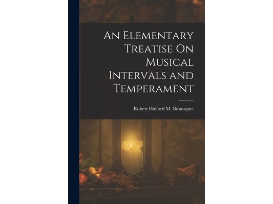 An Elementary Treatise On Musical Intervals and Temperament
