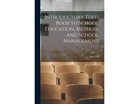 Introductory Text-Book to School Education, Method, and School Management