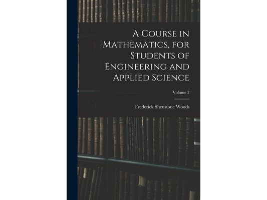 A Course in Mathematics, for Students of Engineering and Applied Science; Volume 2
