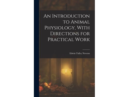 An Introduction to Animal Physiology, With Directions for Practical Work