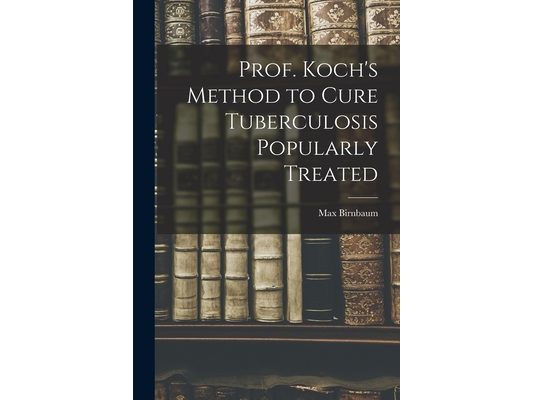 Prof. Koch's Method to Cure Tuberculosis Popularly Treated