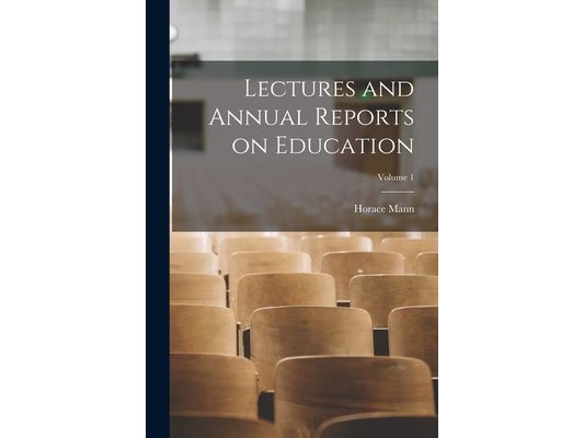 Lectures and Annual Reports on Education; Volume 1