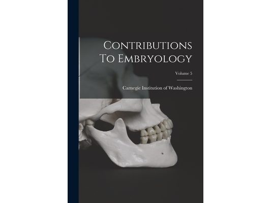 Contributions To Embryology; Volume 5