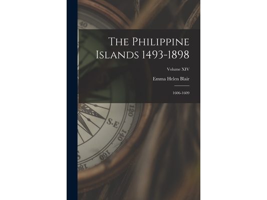 The Philippine Islands 1493-1898: 1606-1609; Volume XIV