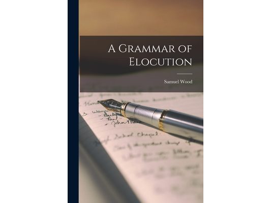 A Grammar of Elocution