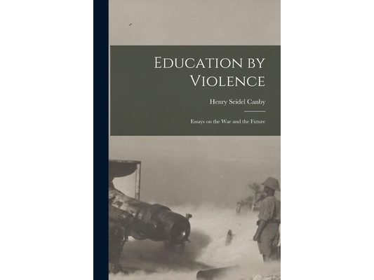 Education by Violence: Essays on the War and the Future