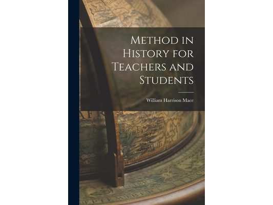 Method in History for Teachers and Students