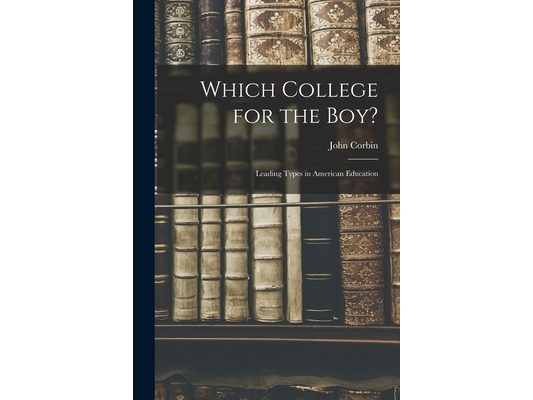 Which College for the Boy?: Leading Types in American Education