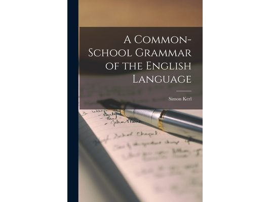 A Common-School Grammar of the English Language