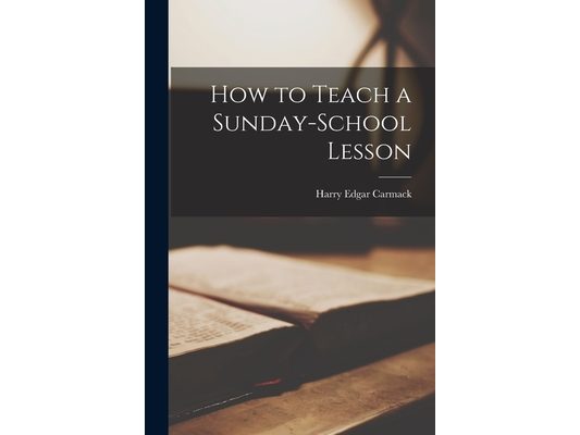 How to Teach a Sunday-School Lesson