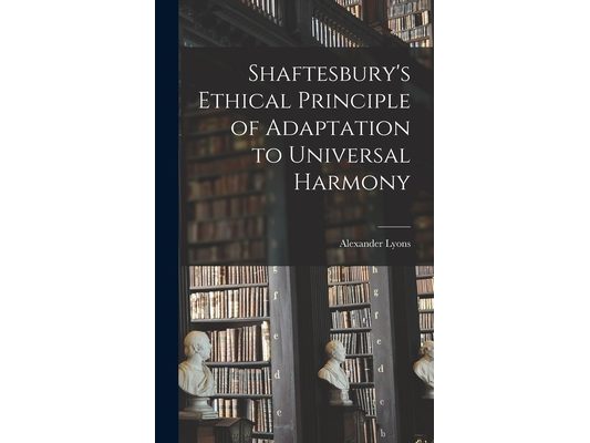 Shaftesbury's Ethical Principle of Adaptation to Universal Harmony