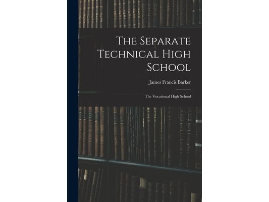 The Separate Technical High School: The Vocational High School