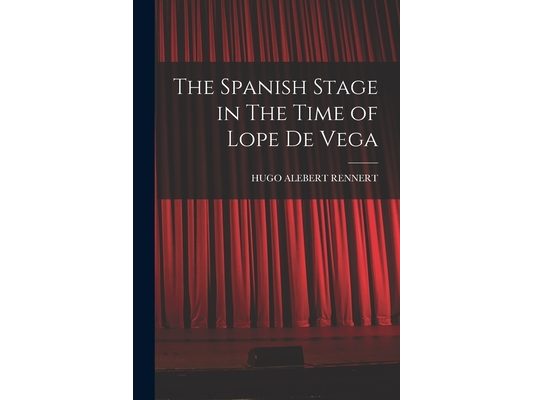 The Spanish Stage in The Time of Lope De Vega