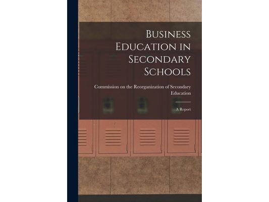 Business Education in Secondary Schools: A Report
